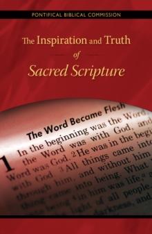 The Inspiration and Truth of Sacred Scripture : The Word that Comes from God and Speaks of God for the Salvation of the World