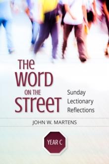 The Word on the Street, Year C : Sunday Lectionary Reflections