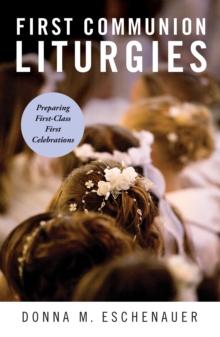 First Communion Liturgies : Preparing First-Class First Celebrations