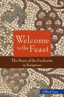 Welcome to the Feast : The Story of the Eucharist in Scripture