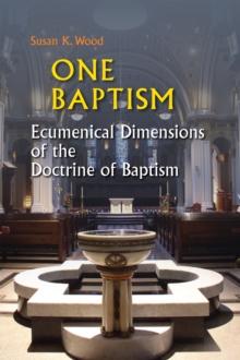 One Baptism : Ecumenical Dimensions of the Doctrine of Baptism