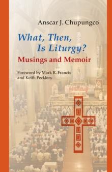 What, Then, Is Liturgy? : Musings and Memoir