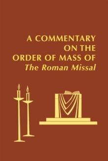 A Commentary on the Order of Mass of  The Roman Missal : A New English Translation