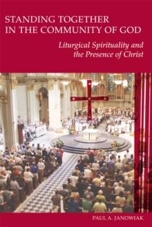 Standing Together in the Community of God : Liturgical Spirituality and the Presence of Christ