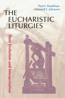 The Eucharistic Liturgies : Their Evolution and Interpretation