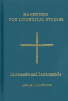 Handbook for Liturgical Studies, Volume IV : Sacraments and Sacramentals