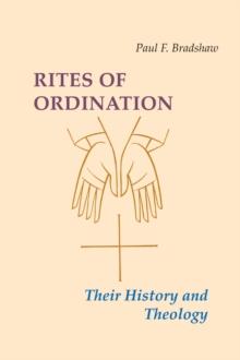 Rites of Ordination : Their History and Theology