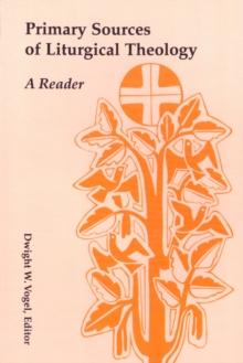 Primary Sources of Liturgical Theology : A Reader