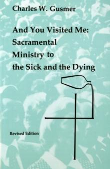 And You Visited Me : Sacramental Ministry to the Sick