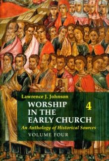 Worship in the Early Church: Volume 4 : An Anthology of Historical Sources