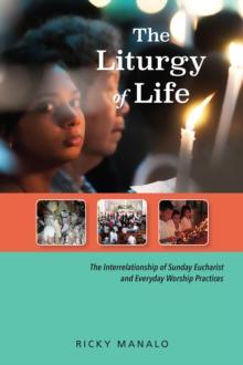 The Liturgy of Life : The Interrelationship of Sunday Eucharist and Everyday Worship Practices