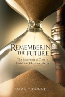 Remembering the Future : The Experience of Time in Jewish and Christian Theology