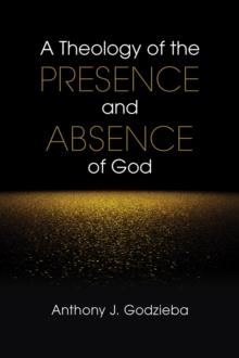 A Theology of the Presence and Absence of God