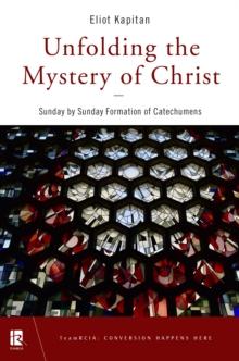 Unfolding the Mystery of Christ : Sunday by Sunday Formation of Catechumens