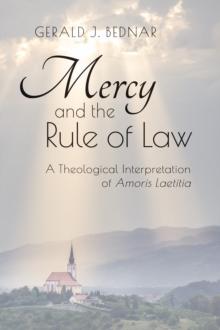 Mercy and the Rule of Law : A Theological Interpretation of Amoris Laetitia