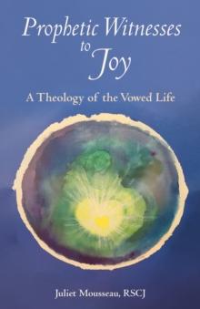 Prophetic Witnesses to Joy : A Theology of the Vowed Life