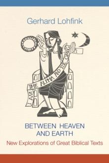 Between Heaven and Earth : New Explorations of Great Biblical Texts