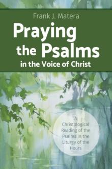 Praying the Psalms in the Voice of Christ : A Christological Reading of the Psalms in the Liturgy of the Hours