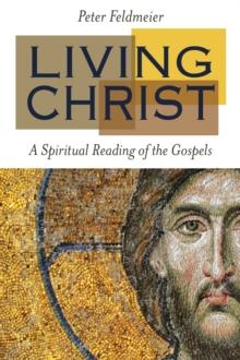 Living Christ : A Spiritual Reading of the Gospels