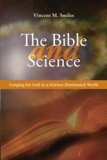 The Bible and Science : Longing for God in a Science-Dominated World