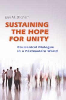 Sustaining the Hope for Unity : Ecumenical dialogue in a Postmodern World