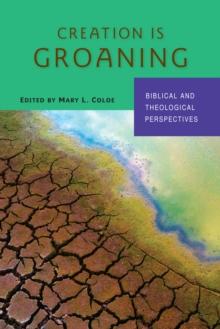 Creation Is Groaning : Biblical and Theological Perspectives