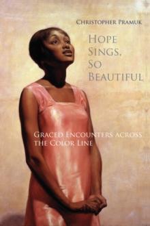 Hope Sings, So Beautiful : Graced Encounters Across the Color Line