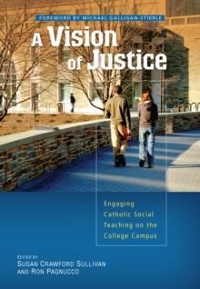 A Vision of Justice : Engaging Catholic Social Teaching on the College Campus