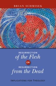 Resurrection of the Flesh or Resurrection from the Dead : Implications for Theology