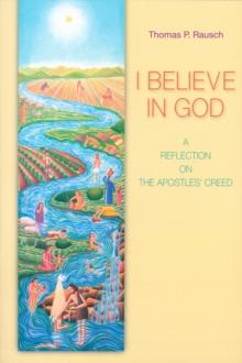 I Believe in God : A Reflection on the Apostles' Creed