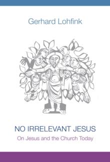 No Irrelevant Jesus : On Jesus and the Church Today