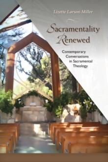 Sacramentality Renewed : Contemporary Conversations in Saramental Theology