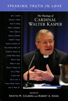 The Theology of Cardinal Walter Kasper : Speaking Truth in Love