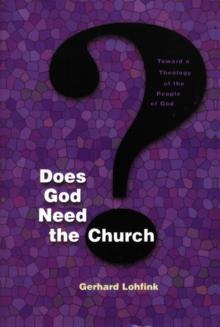 Does God Need the Church? : Toward a Theology of the People of God