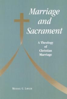 Marriage and Sacrament : A Theology of Christian Marriage