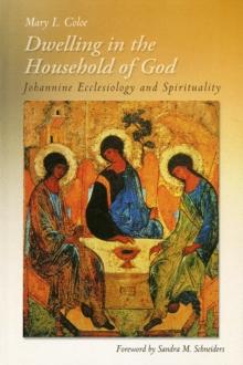 Dwelling in the Household of God : Johannine Ecclesiology and Spirituality