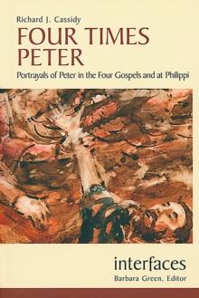 Four Times Peter : Portrayals of Peter in the Four Gospels and at Philippi