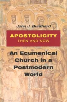 Apostolicity Then and Now : An Ecumenical Church in a Postmodern World