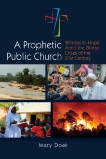 A Prophetic, Public Church : Witness to Hope Amid the Global Crises of the Twenty-First Century