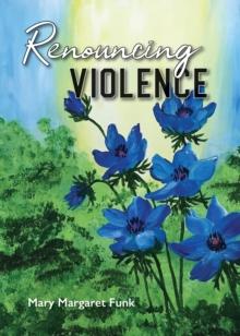 Renouncing Violence : Practice from the Monastic Tradition