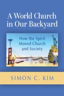 A World Church in Our Backyard : How the Spirit Moved Church and Society