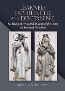 Learned, Experienced, and Discerning : St. Teresa of Avila and St. John of the Cross on Spiritual Direction