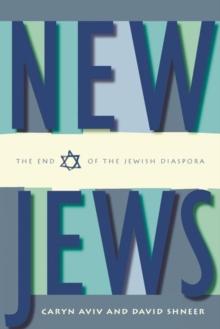 New Jews : The End of the Jewish Diaspora