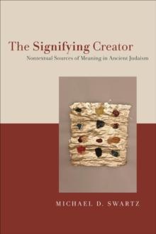 The Signifying Creator : Nontextual Sources of Meaning in Ancient Judaism