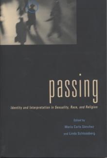 Passing : Identity and Interpretation in Sexuality, Race, and Religion