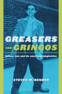 Greasers and Gringos : Latinos, Law, and the American Imagination