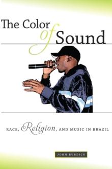 The Color of Sound : Race, Religion, and Music in Brazil