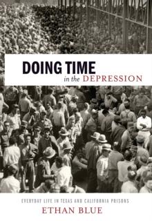 Doing Time in the Depression : Everyday Life in Texas and California Prisons