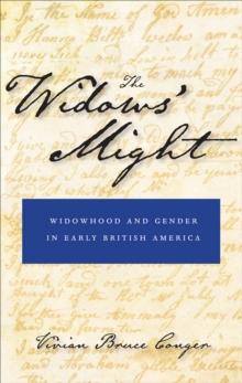 The Widows' Might : Widowhood and Gender in Early British America