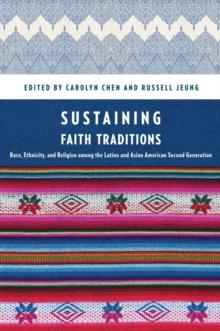 Sustaining Faith Traditions : Race, Ethnicity, and Religion among the Latino and Asian American Second Generation